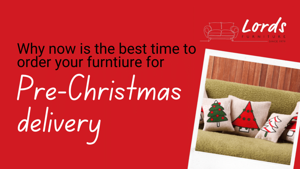 Why now is the best time to order your furniture for pre- Christmas delivery